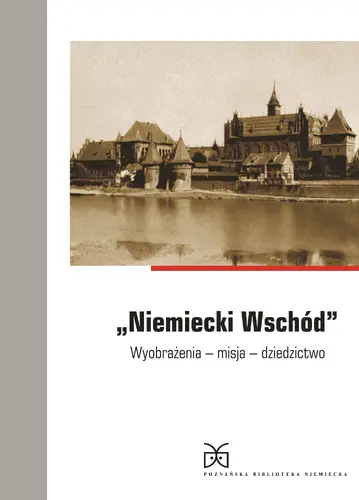 Okładka: „Niemiecki Wschód”. Wyobrażenia – misja – dziedzictwo