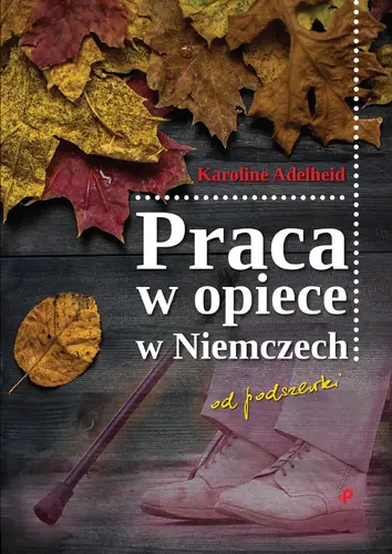 Okładka: Praca w opiece w Niemczech od podszewki
