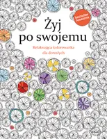 Okładka: Żyj po swojemu. Relaksująca kolorowanka dla dorosłych