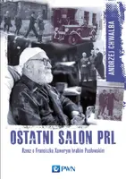 Okładka: Ostatni salon PRL-u. Rzecz o Franciszku Xawerym hrabim Pusłowskim.