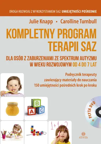Okładka: Kompletny program terapii SAZ dla osób z zaburzeniami ze spektrum autyzmu w wieku rozwojowym od 4 do 7 lat