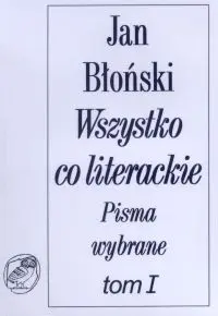 Okładka: Wszystko co literackie. Pisma wybrane tom I