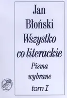 Okładka: Wszystko co literackie. Pisma wybrane tom I