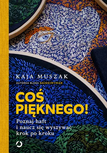 Okładka: Coś pięknego! Poznaj haft i naucz się wyszywać krok po kroku