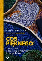 Okładka: Coś pięknego! Poznaj haft i naucz się wyszywać krok po kroku