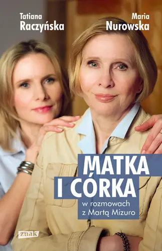 Okładka: Matka i córka. Maria Nurowska i Tatiana Raczyńska w rozmowach z Martą Mizuro