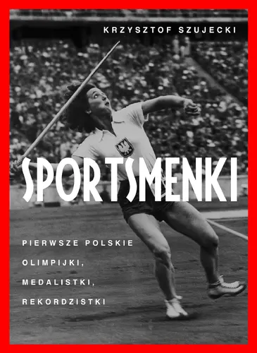Okładka: Sportsmenki. pierwsze polskie olimpijki, medalistki, rekordzistki
