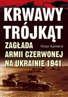Okładka: Krwawy trójkąt. Zagłada Armii Czerwonej na Ukrainie 1941