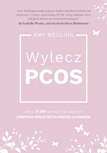 Okładka: Wylecz PCOS. Jak w 21 dni pozbyć się objawów zespołu policystycznych jajników