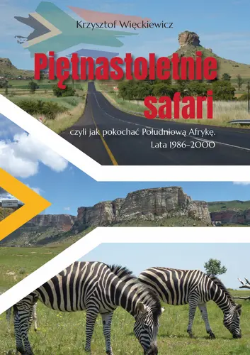 Okładka: Piętnastoletnie safari, czyli jak pokochać Południową Afrykę. Lata 1986–2000