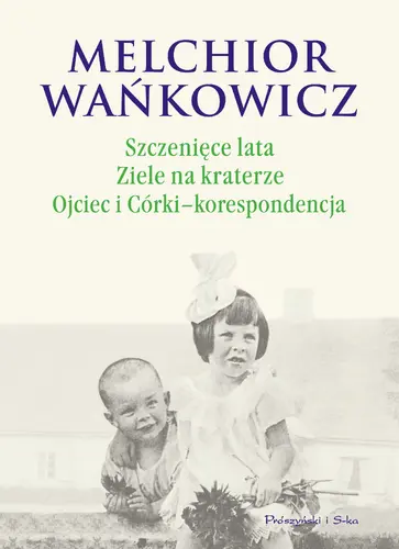 Okładka: Szczenięce lata. Ziele na kraterze. Ojciec i Córki - korespondencja