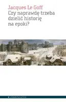 Okładka: Czy naprawdę trzeba dzielić historię na epoki?