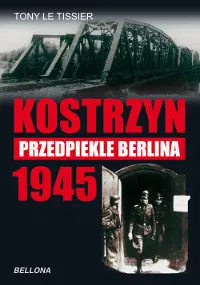 Okładka: Kostrzyn 1945. Przedpiekle Berlina