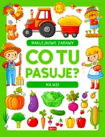 Okładka: Co tu pasuje? Naklejkowe zabawy. Na wsi