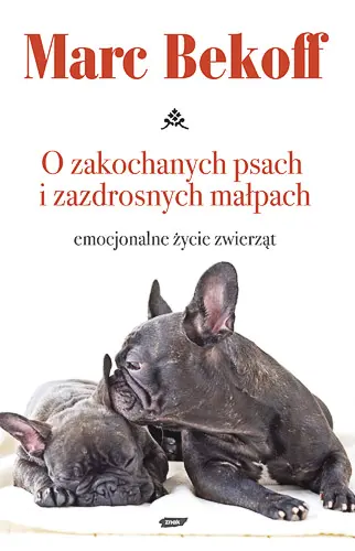 Okładka: O zakochanych psach i zazdrosnych małpach. Emocjonalne życie zwierząt