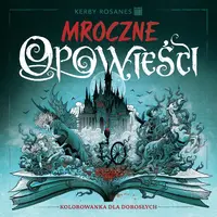 Okładka: Mroczne opowieści. Kolorowanka dla dorosłych