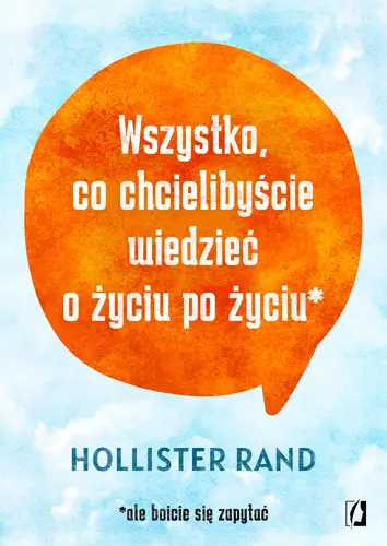 Okładka: Wszystko, co chcielibyście wiedzieć o życiu po życiu