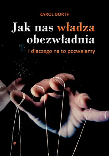 Okładka: Jak nas władza obezwładnia. I dlaczego na to pozwalamy