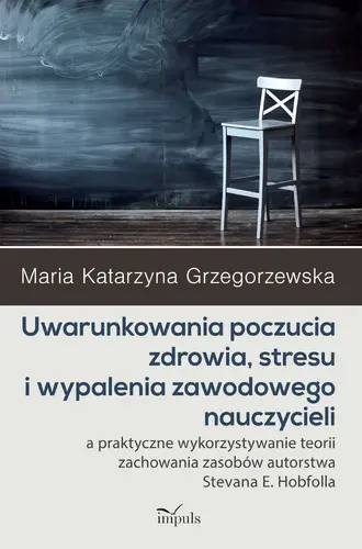 Okładka: Uwarunkowania poczucia zdrowia, stresu i wypalenia zawodowego nauczycieli