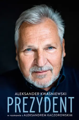 Okładka: Prezydent. Aleksander Kwaśniewski w rozmowie z Aleksandrem Kaczorowskim
