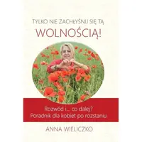 Okładka: TYLKO NIE ZACHŁYŚNIJ SIĘ TĄ WOLNOŚCIĄ