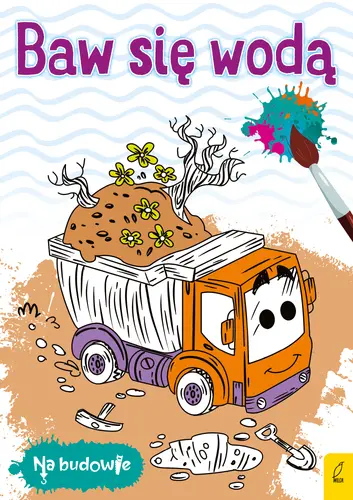 Okładka: Na budowie. Baw się wodą. Wywrotka