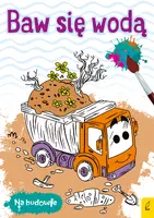 Okładka: Na budowie. Baw się wodą. Wywrotka