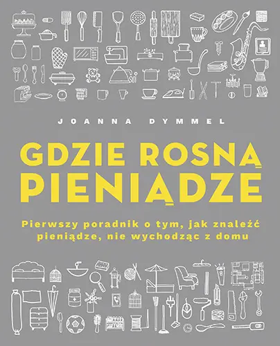 Okładka: Gdzie rosną pieniądze. Pierwszy poradnik o tym, jak znaleźć pieniądze, nie wychodząc z domu