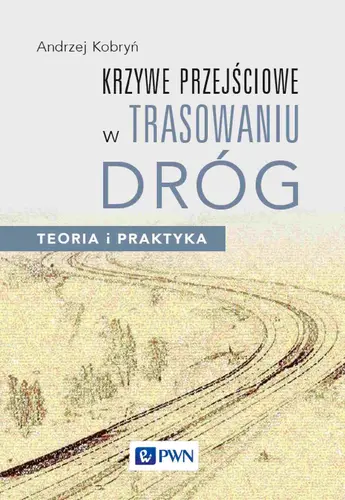 Okładka: Krzywe przejściowe w trasowaniu dróg. Teoria i praktyka