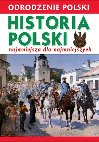 Okładka: Odrodzenie Polski. Historia Polski. Najmniejsza dla Najmniejszych