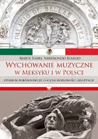 Okładka: Wychowanie muzyczne w Meksyku i w Polsce. Studium porównawcze i ocena możliwości adaptacji