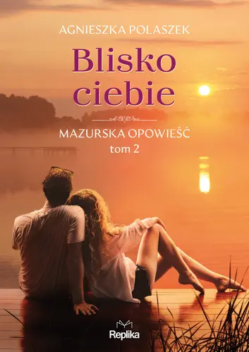 Okładka: Blisko ciebie. Mazurska opowieść, tom 2