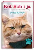 Okładka: Kot Bob i ja. Jak kocur i człowiek znaleźli szczęście na ulicy