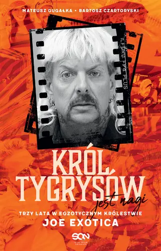 Okładka: Król Tygrysów jest nagi. Trzy lata w egzotycznym królestwie Joe Exotica