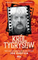 Okładka: Król Tygrysów jest nagi. Trzy lata w egzotycznym królestwie Joe Exotica