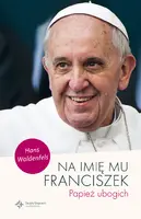 Okładka: Na imię mu Franciszek. Papież ubogich