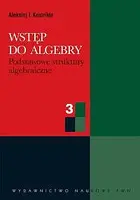 Okładka: Wstęp do algebry. Część 3 Podstawowe struktury algebraiczne