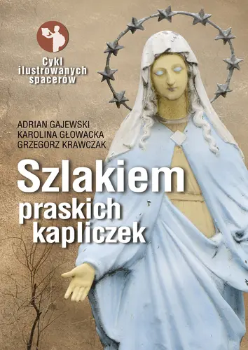 Okładka: Szlakiem praskich kapliczek