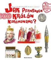 Okładka: Tu powstała Polska. Jak pierwszych królów koronowano?