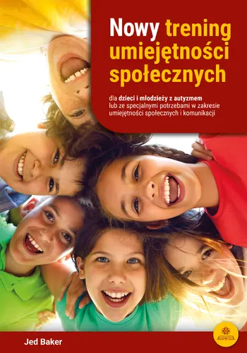 Okładka: Nowy trening umiejętności społecznych dla dzieci i młodzieży z autyzmem lub ze specjalnymi potrzebami w zakresie komunikacji i umiejętności społecznych