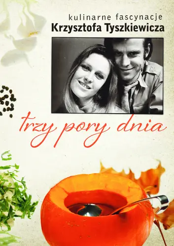 Okładka: Trzy pory dnia. Kulinarne fascynacje Krzysztofa Tyszkiewicza