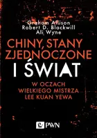 Okładka: Chiny, Stany Zjednoczone i Świat w oczach Wielkiego Mistrza Lee Kuan Yewa
