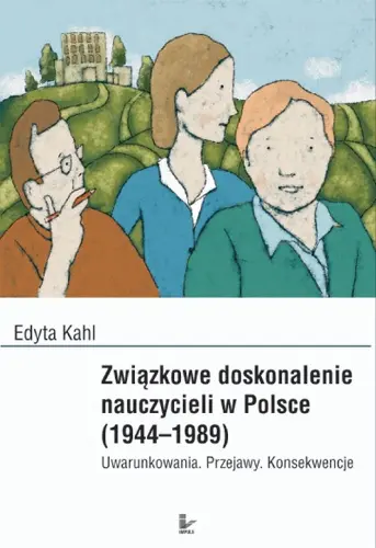 Okładka: Związkowe doskonalenie nauczycieli w Polsce (1944-1989)