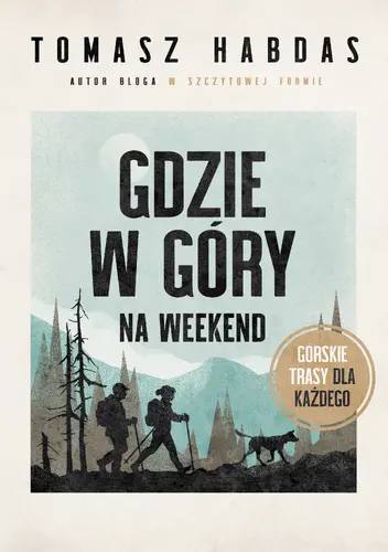 Okładka: Gdzie w góry na weekend. Górskie trasy dla każdego