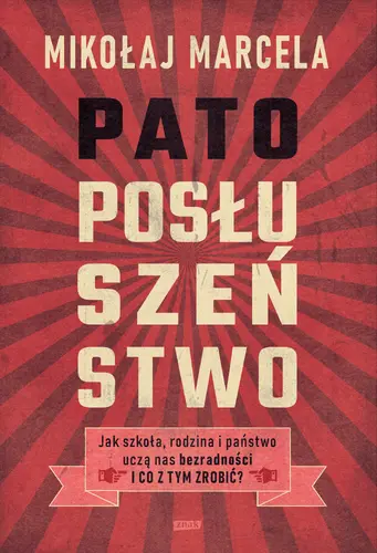 Okładka: Patoposłuszeństwo. Jak szkoła, rodzina i państwo uczą nas bezradności i co z tym zrobić?