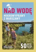 Okładka: Nad wodę. Mikrowyprawy z Warszawy