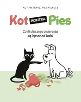 Okładka: Kot kontra Pies. Czyli dlaczego zwierzęta są lepsze od ludzi