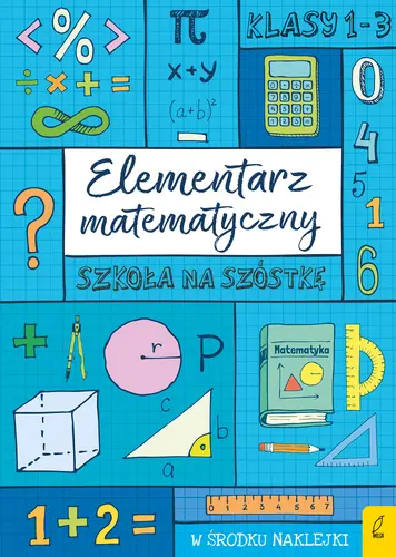 Okładka: Szkoła na szóstkę. Elementarz matematyczny