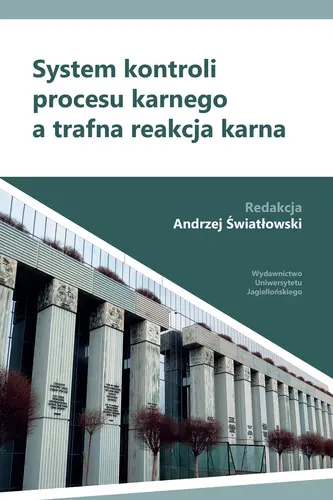 Okładka: System kontroli procesu karnego a trafna reakcja karna