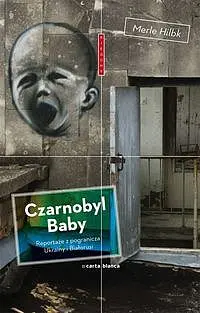 Okładka: Czarnobyl Baby Reportaże z pogranicza Ukrainy i z Białorusi